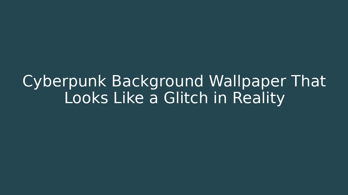 Cyberpunk Background Wallpaper That Looks Like a Glitch in Reality