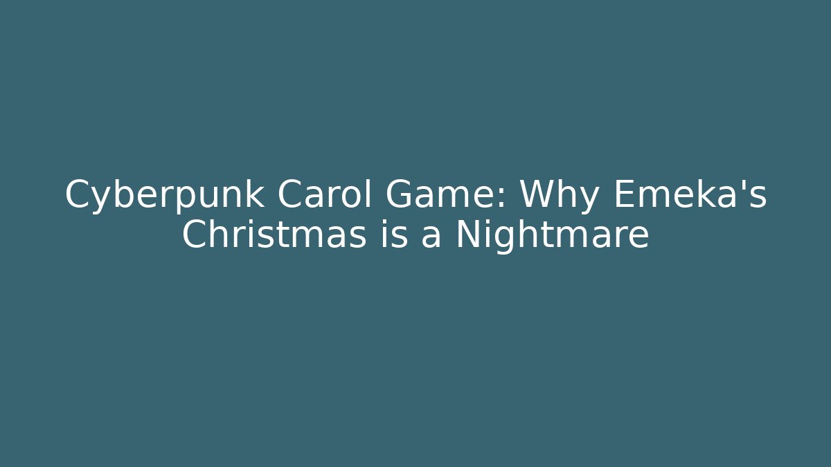 Cyberpunk Carol Game: Why Emeka's Christmas is a Nightmare