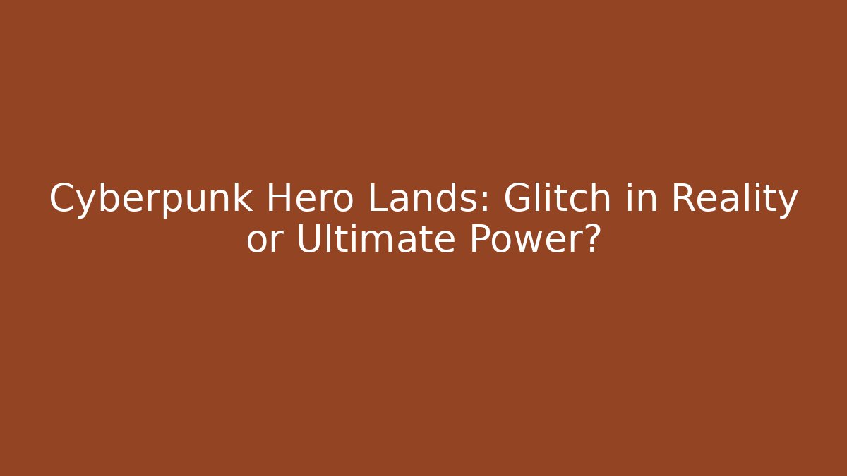 Cyberpunk Hero Lands: Glitch in Reality or Ultimate Power? - Critter Realm