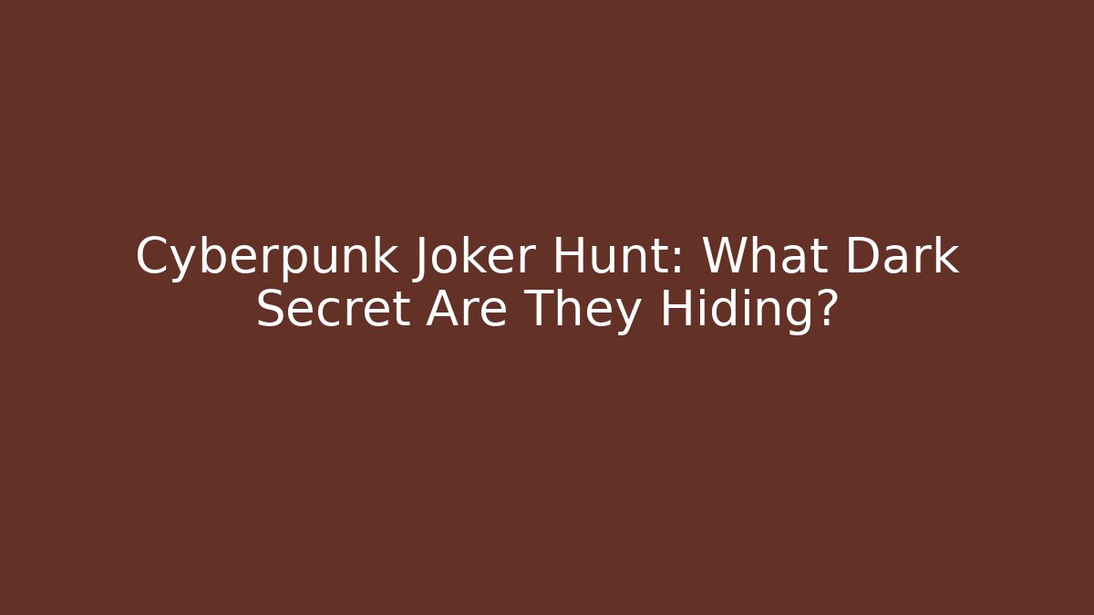 Cyberpunk Joker Hunt: What Dark Secret Are They Hiding?