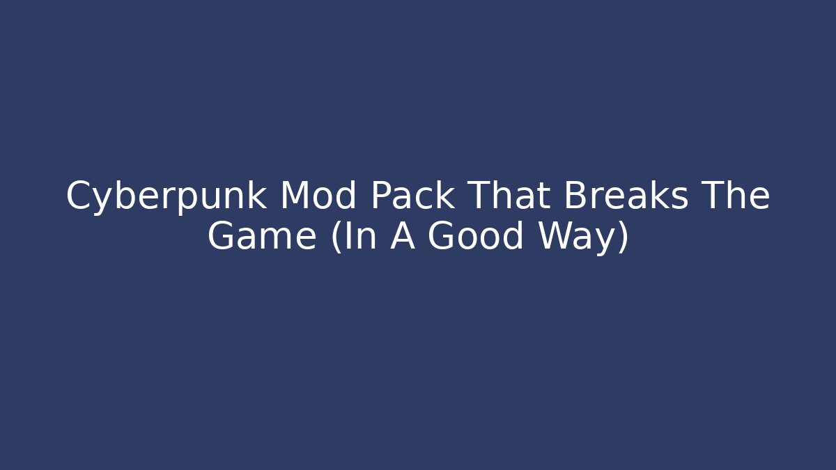 Cyberpunk Mod Pack That Breaks The Game (In A Good Way)