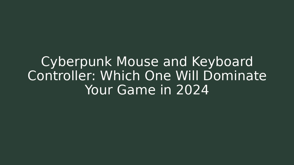 Cyberpunk Mouse and Keyboard Controller: Which One Will Dominate Your Game in 2024