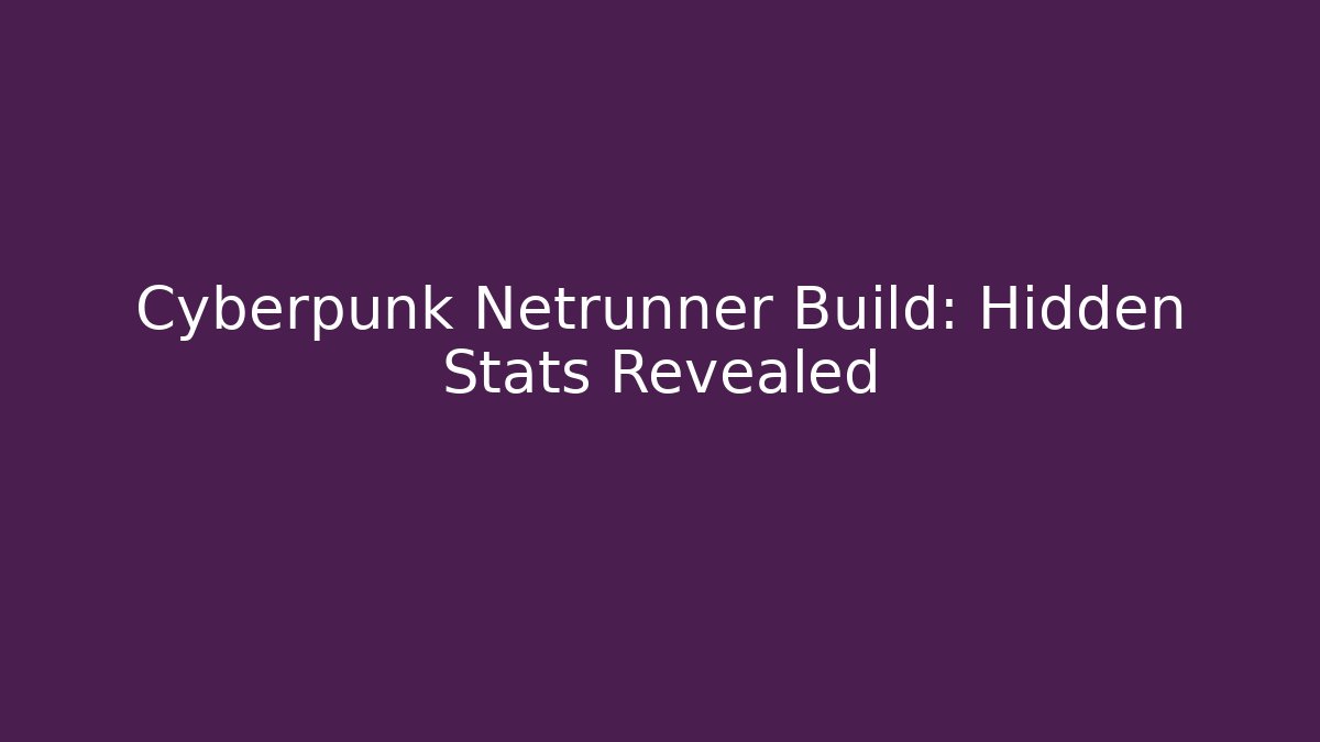 Cyberpunk Netrunner Build: Hidden Stats Revealed