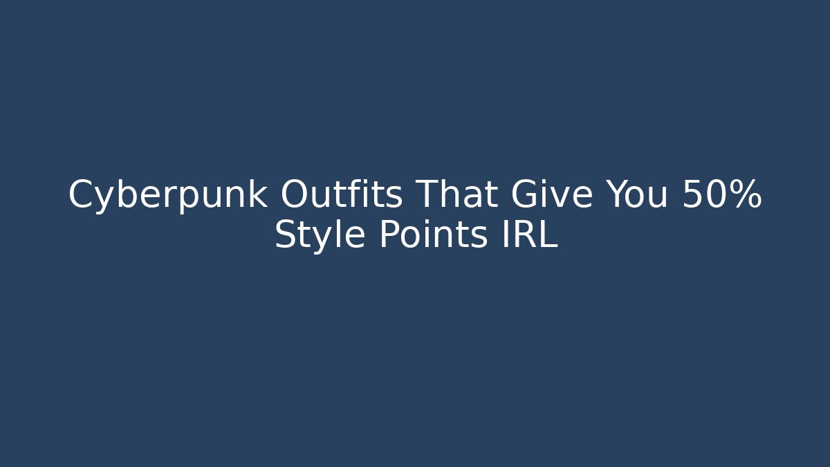 Cyberpunk Outfits That Give You +50% Style Points IRL