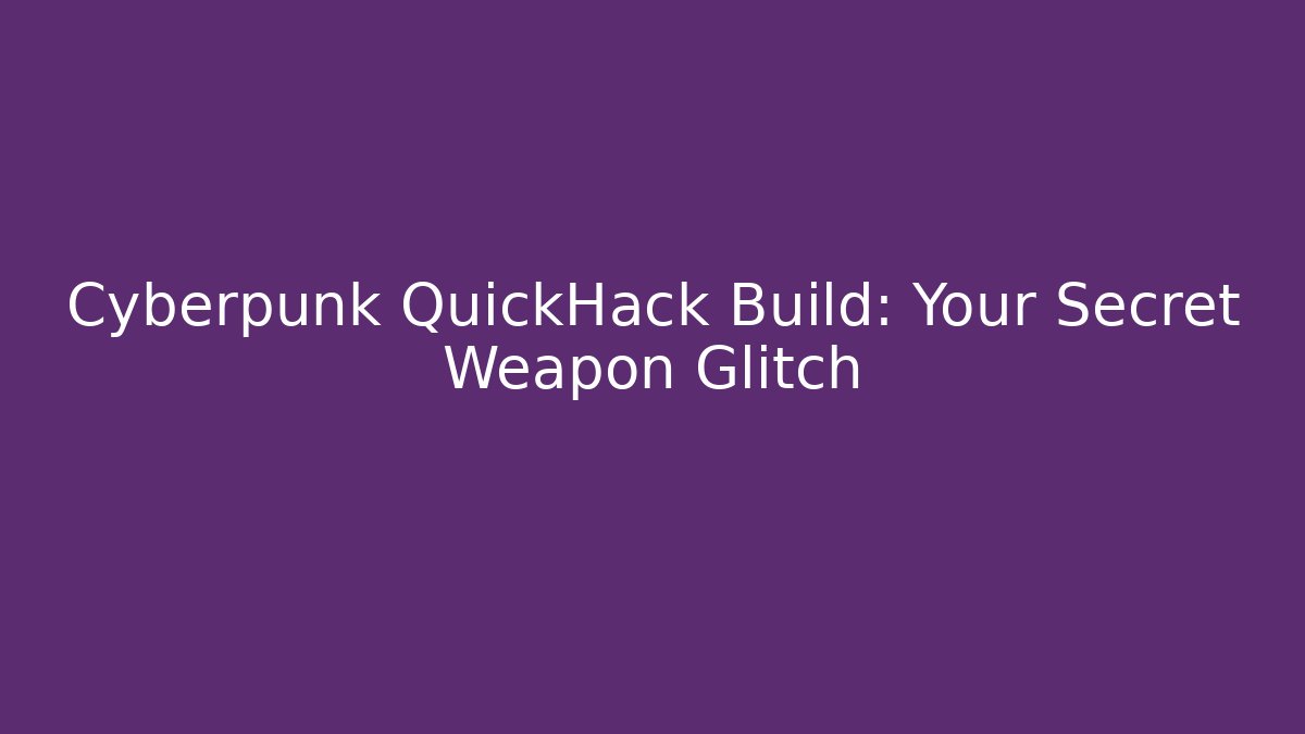 Cyberpunk QuickHack Build: Your Secret Weapon Glitch - Critter Realm