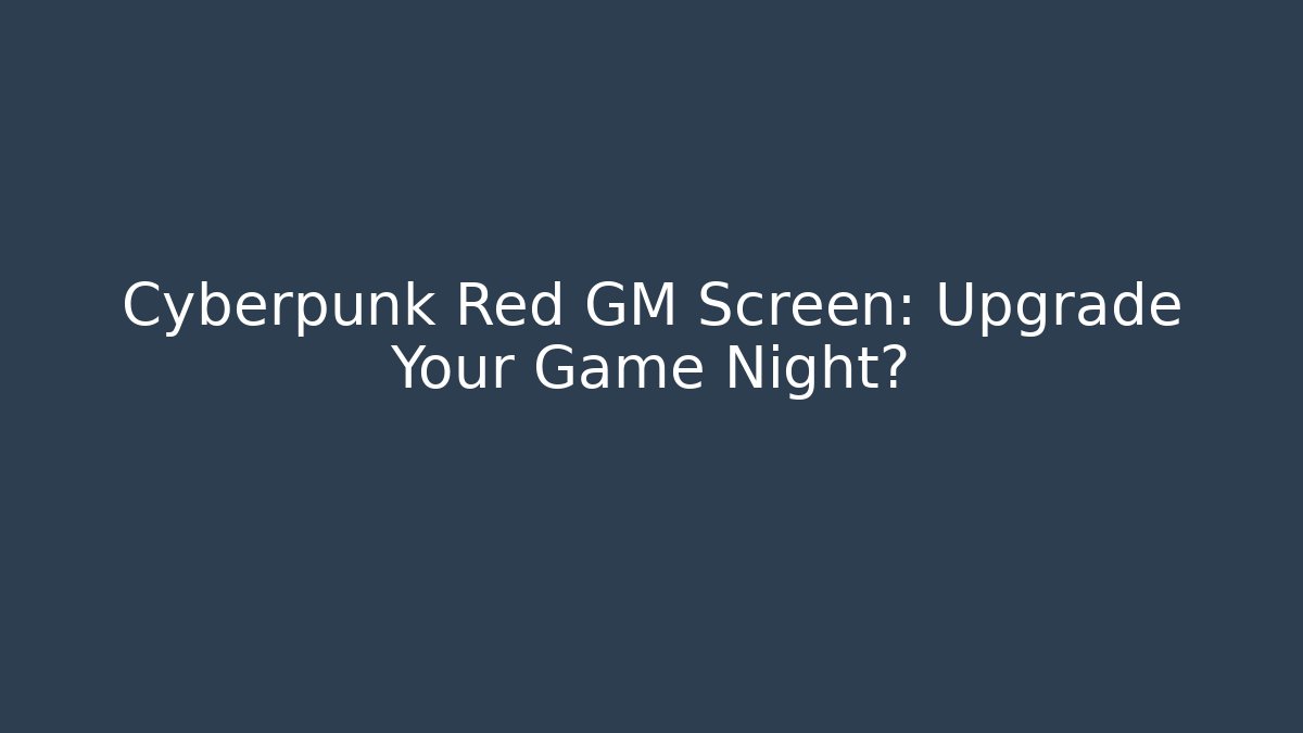 Cyberpunk Red GM Screen: Upgrade Your Game Night?