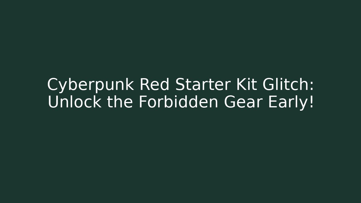 Cyberpunk Red Starter Kit Glitch: Unlock the Forbidden Gear Early!