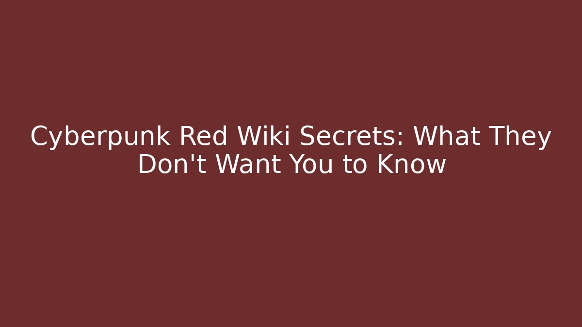 Cyberpunk Red Wiki Secrets: What They Don't Want You to Know
