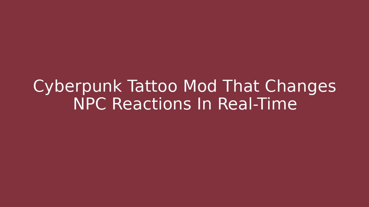 Cyberpunk Tattoo Mod That Changes NPC Reactions In Real-Time