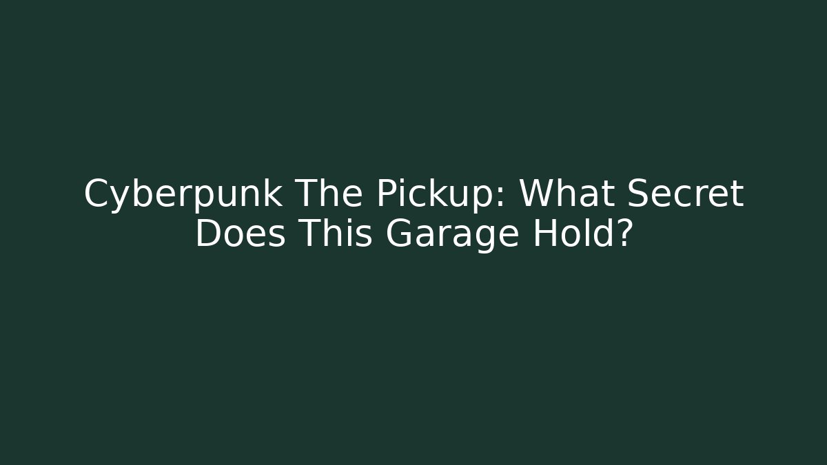 Cyberpunk The Pickup: What Secret Does This Garage Hold? - Critter Realm