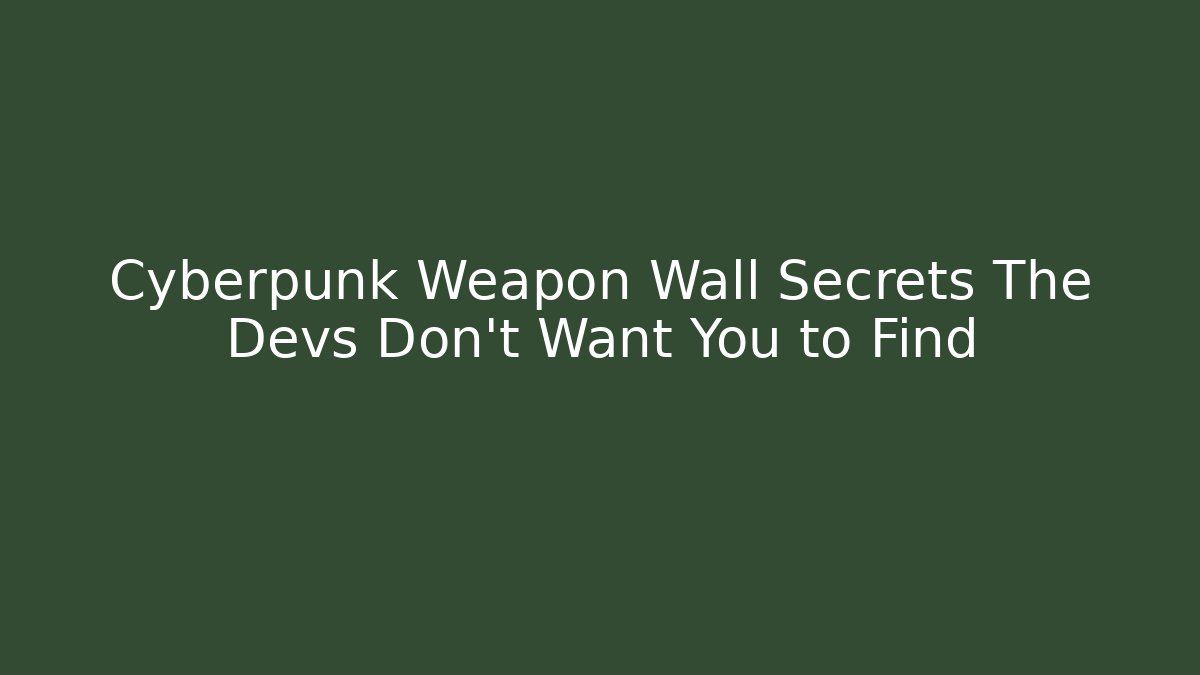 Cyberpunk Weapon Wall Secrets The Devs Don't Want You to Find - Critter Realm