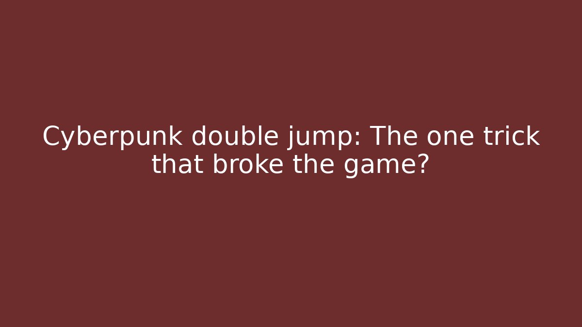 Cyberpunk double jump: The one trick that broke the game?