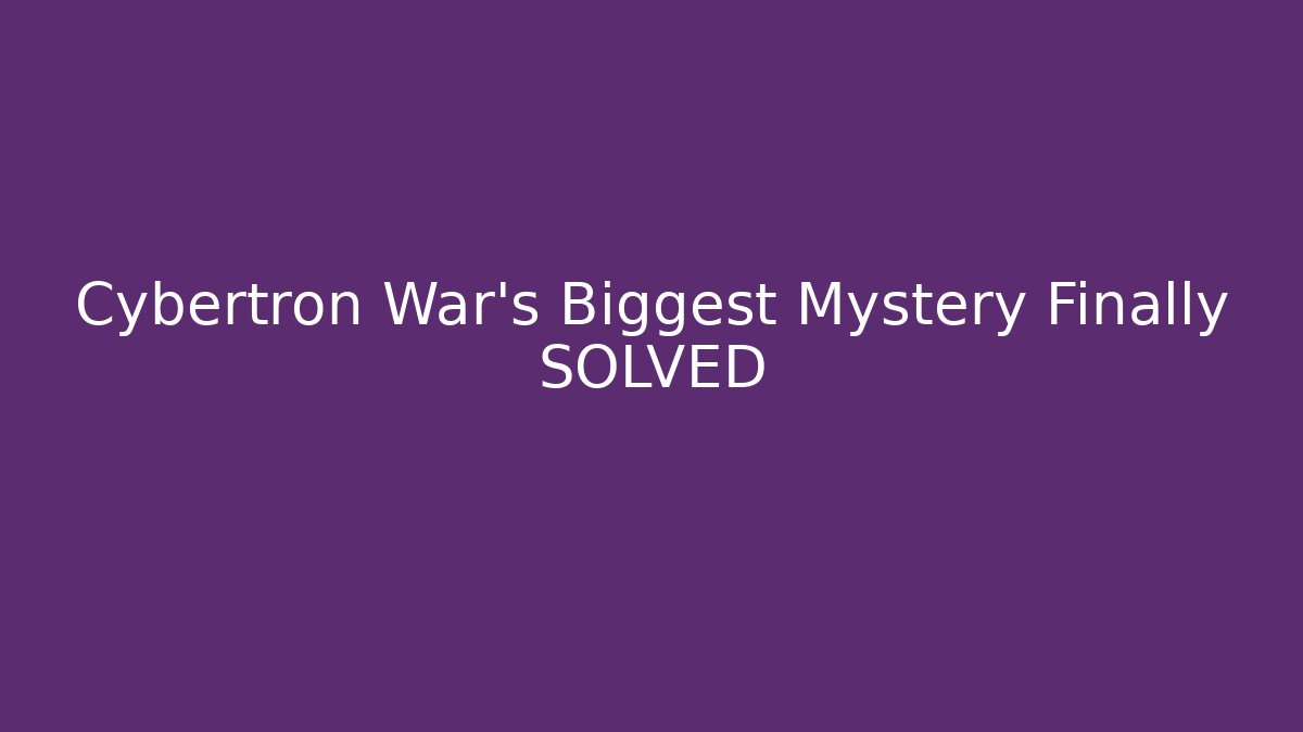 Cybertron War's Biggest Mystery Finally SOLVED - Critter Realm