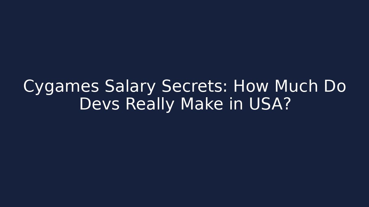 Cygames Salary Secrets: How Much Do Devs Really Make in USA?