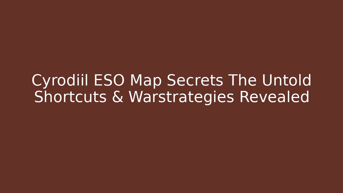 Cyrodiil ESO Map Secrets The Untold Shortcuts & Warstrategies Revealed
