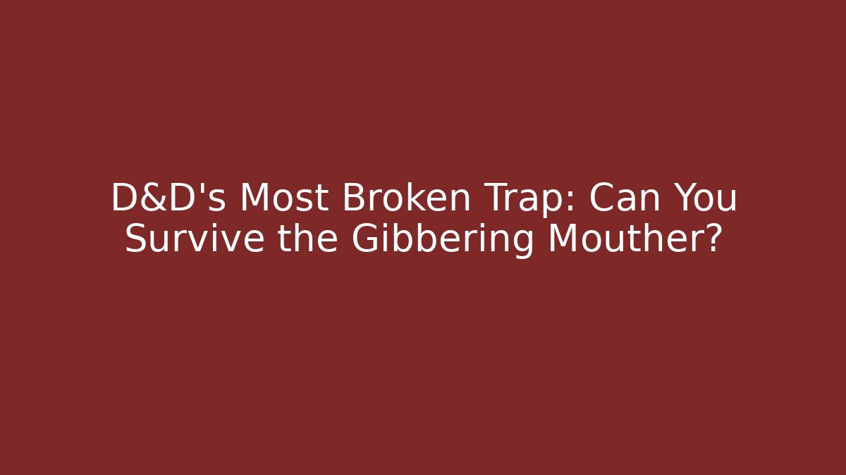 D&D's Most Broken Trap: Can You Survive the Gibbering Mouther?