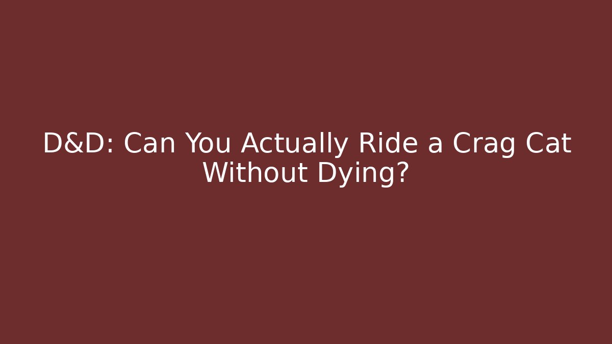 D&D: Can You Actually Ride a Crag Cat Without Dying?