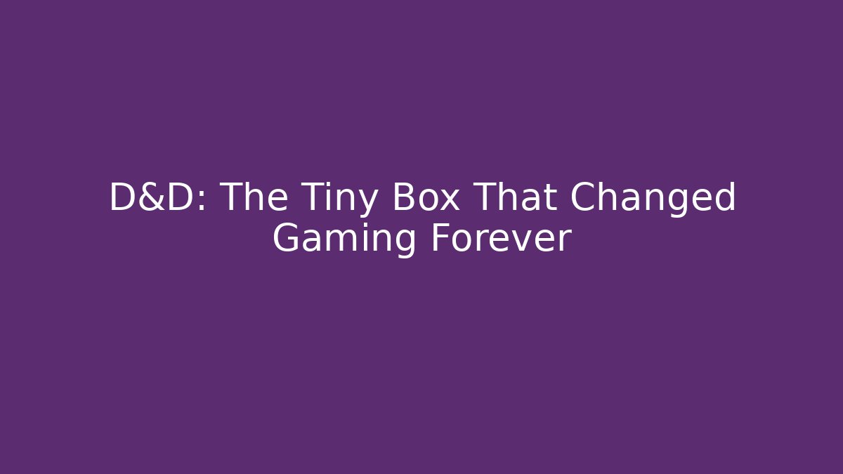 D&D: The Tiny Box That Changed Gaming Forever