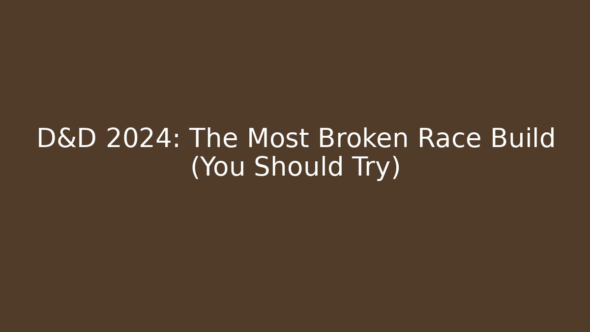 D&D 2024: The Most Broken Race Build (You Should Try)
