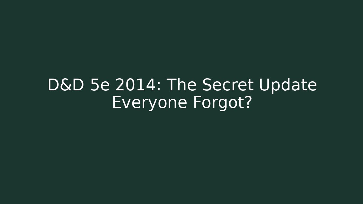 D&D 5e 2014: The Secret Update Everyone Forgot? - Critter Realm