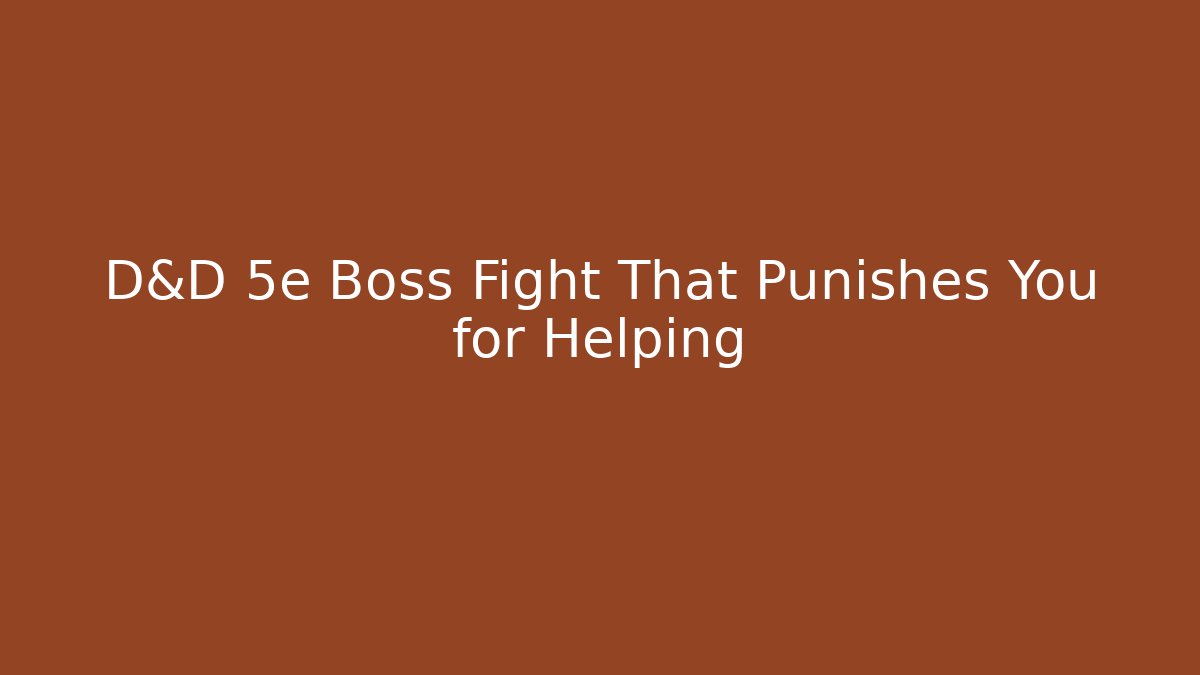 D&D 5e Boss Fight That Punishes You for Helping - Critter Realm