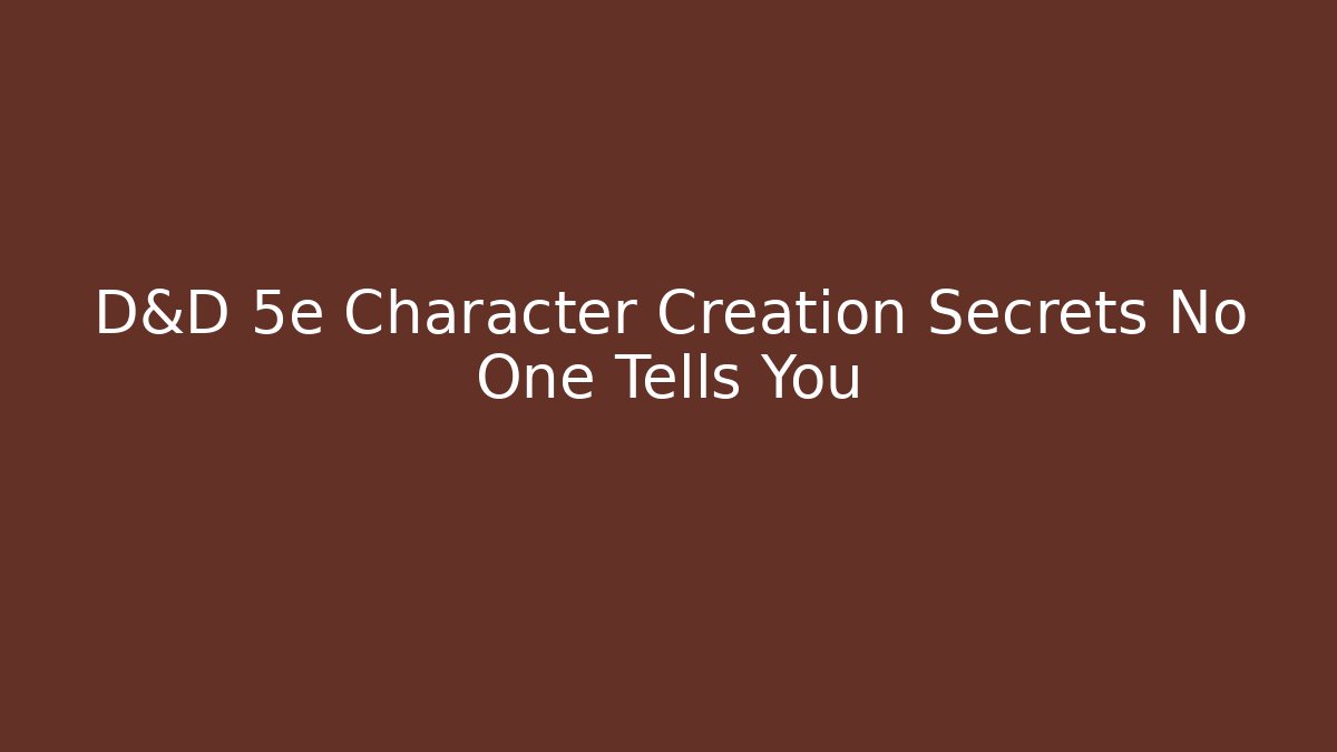 D&D 5e Character Creation Secrets No One Tells You