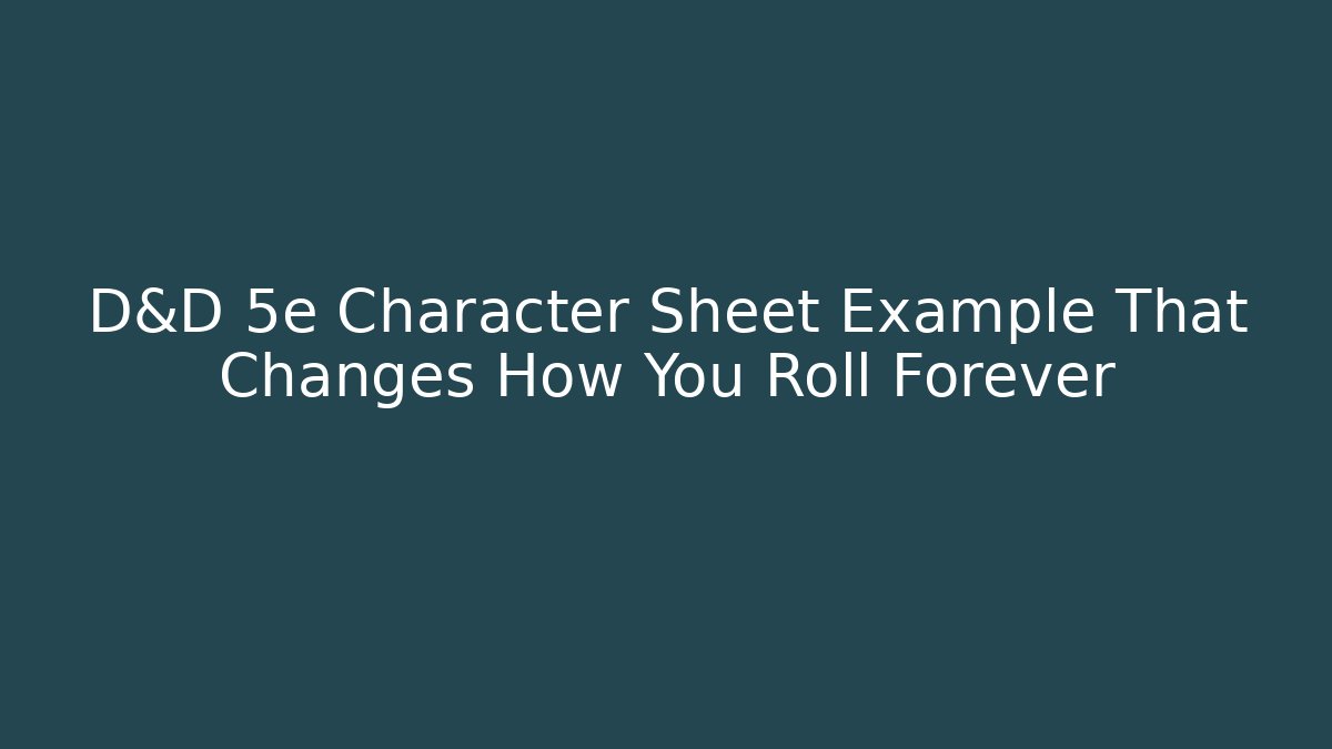 D&D 5e Character Sheet Example That Changes How You Roll Forever