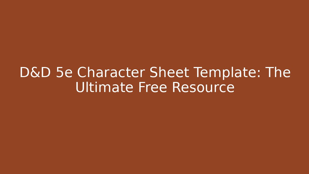 D&D 5e Character Sheet Template: The Ultimate Free Resource