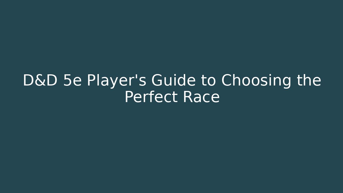 D&D 5e Player's Guide to Choosing the Perfect Race
