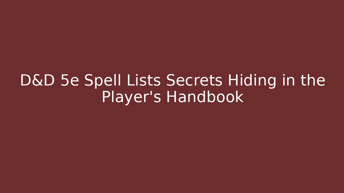 D&D 5e Spell Lists Secrets Hiding in the Player's Handbook