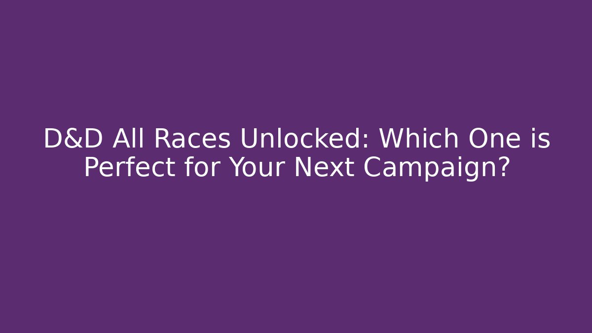 D&D All Races Unlocked: Which One is Perfect for Your Next Campaign? - Critter Realm