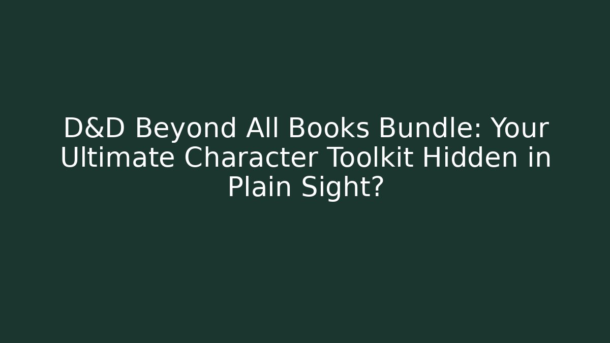 D&D Beyond All Books Bundle: Your Ultimate Character Toolkit Hidden in Plain Sight? - Critter Realm