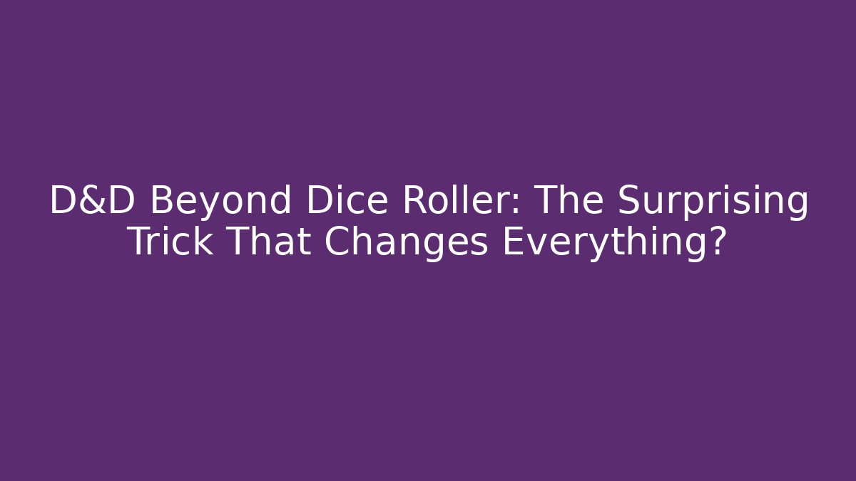 D&D Beyond Dice Roller: The Surprising Trick That Changes Everything?