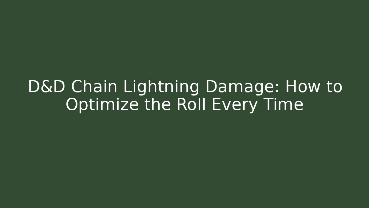 D&D Chain Lightning Damage: How to Optimize the Roll Every Time