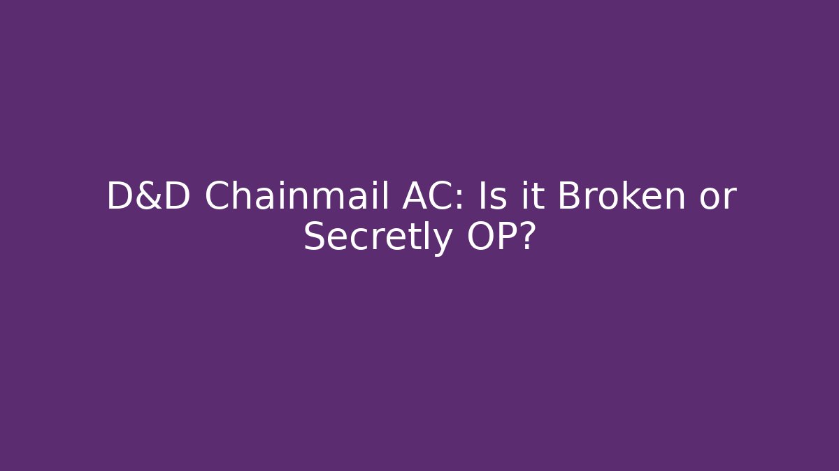 D&D Chainmail AC: Is it Broken or Secretly OP?