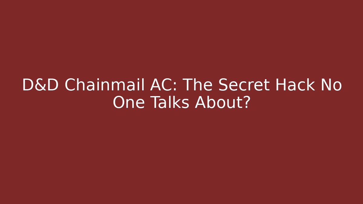 D&D Chainmail AC: The Secret Hack No One Talks About?