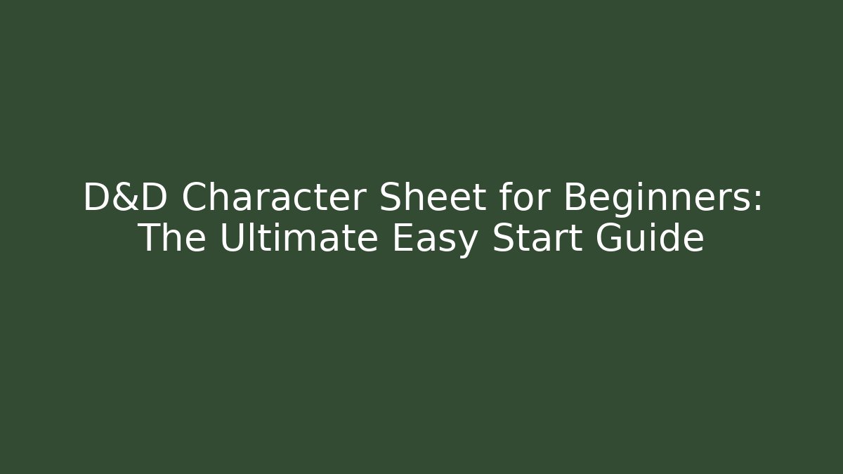 D&D Character Sheet for Beginners: The Ultimate Easy Start Guide
