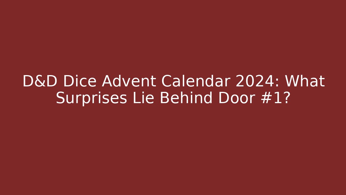 D&D Dice Advent Calendar 2024: What Surprises Lie Behind Door #1?