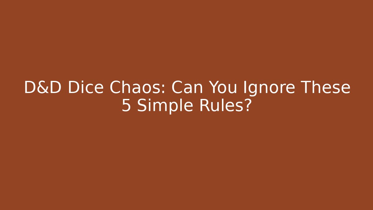 D&D Dice Chaos: Can You Ignore These 5 Simple Rules? - Critter Realm