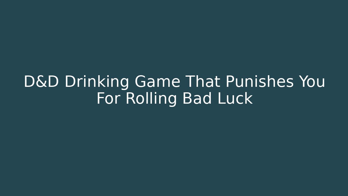 D&D Drinking Game That Punishes You For Rolling Bad Luck - Critter Realm