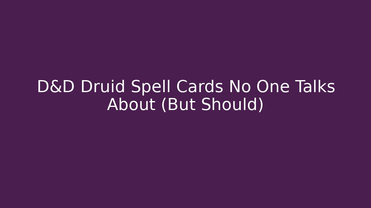 D&D Druid Spell Cards No One Talks About (But Should)