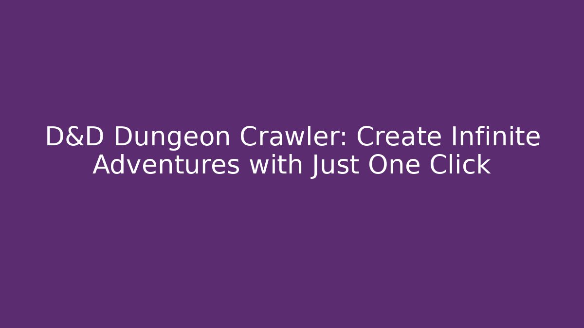 D&D Dungeon Crawler: Create Infinite Adventures with Just One Click