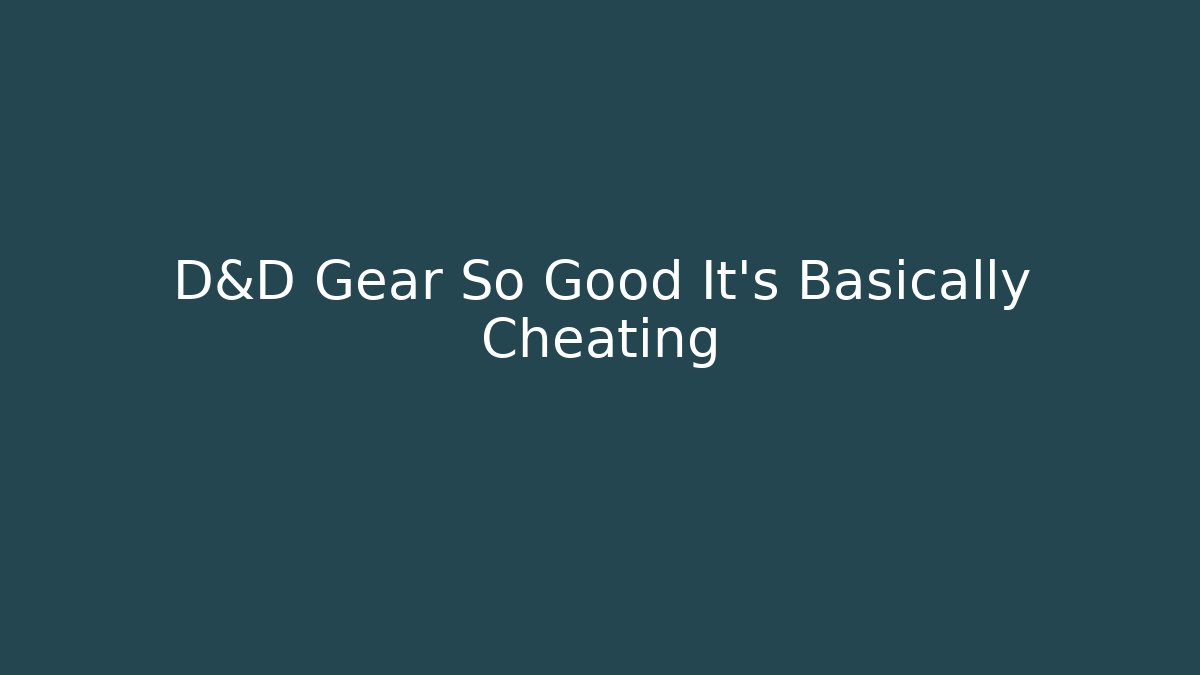 D&D Gear So Good It’s Basically Cheating