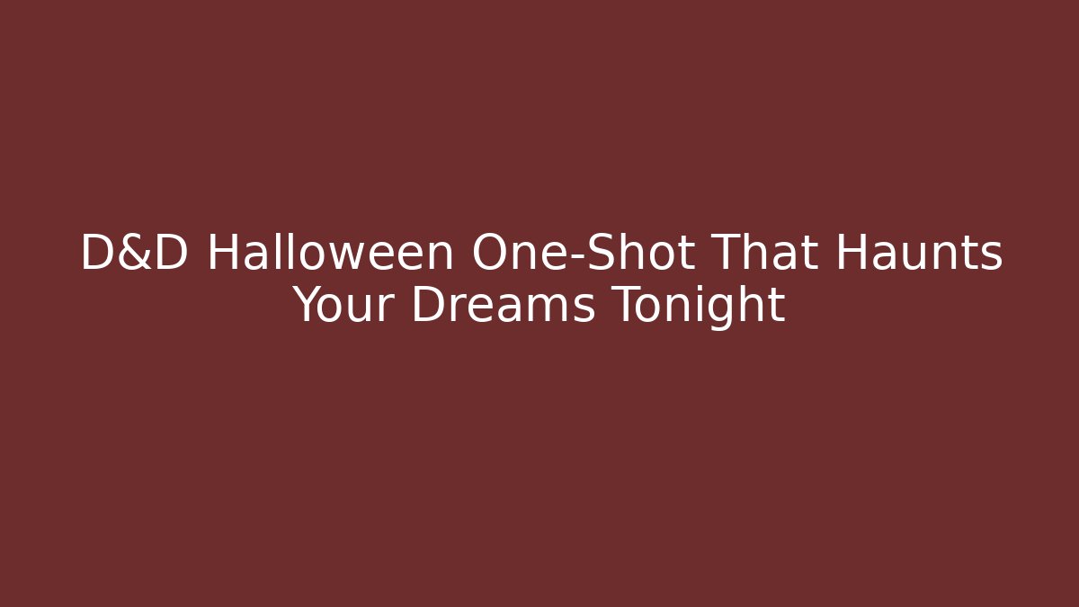D&D Halloween One-Shot That Haunts Your Dreams Tonight