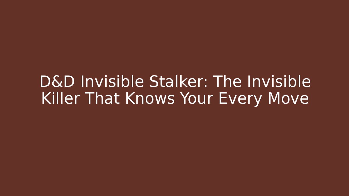 D&D Invisible Stalker: The Invisible Killer That Knows Your Every Move