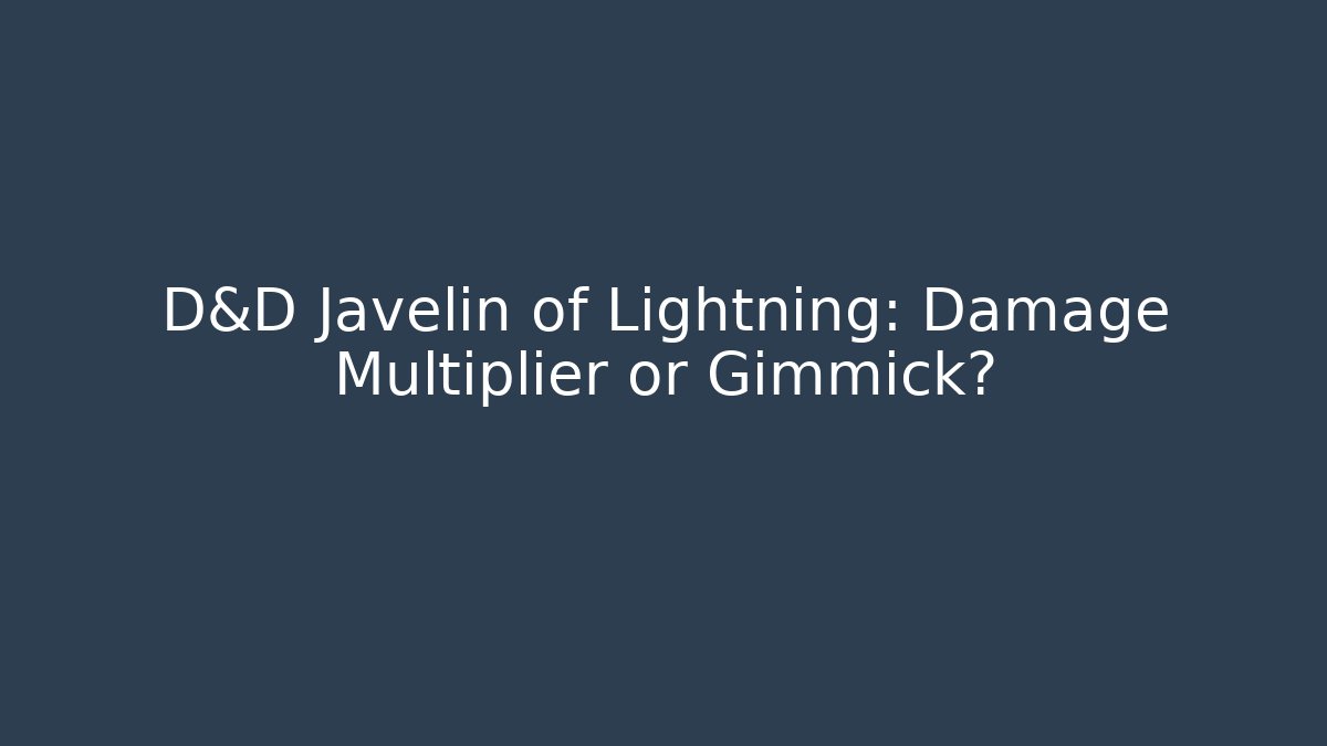 D&D Javelin of Lightning: Damage Multiplier or Gimmick?