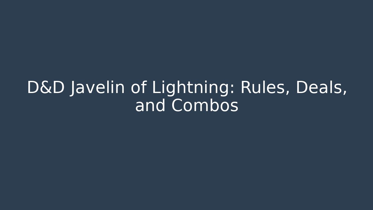 D&D Javelin of Lightning: Rules, Deals, and Combos