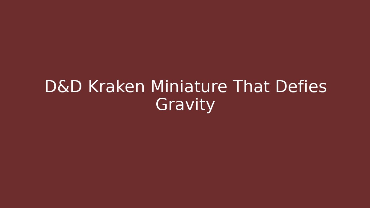 D&D Kraken Miniature That Defies Gravity