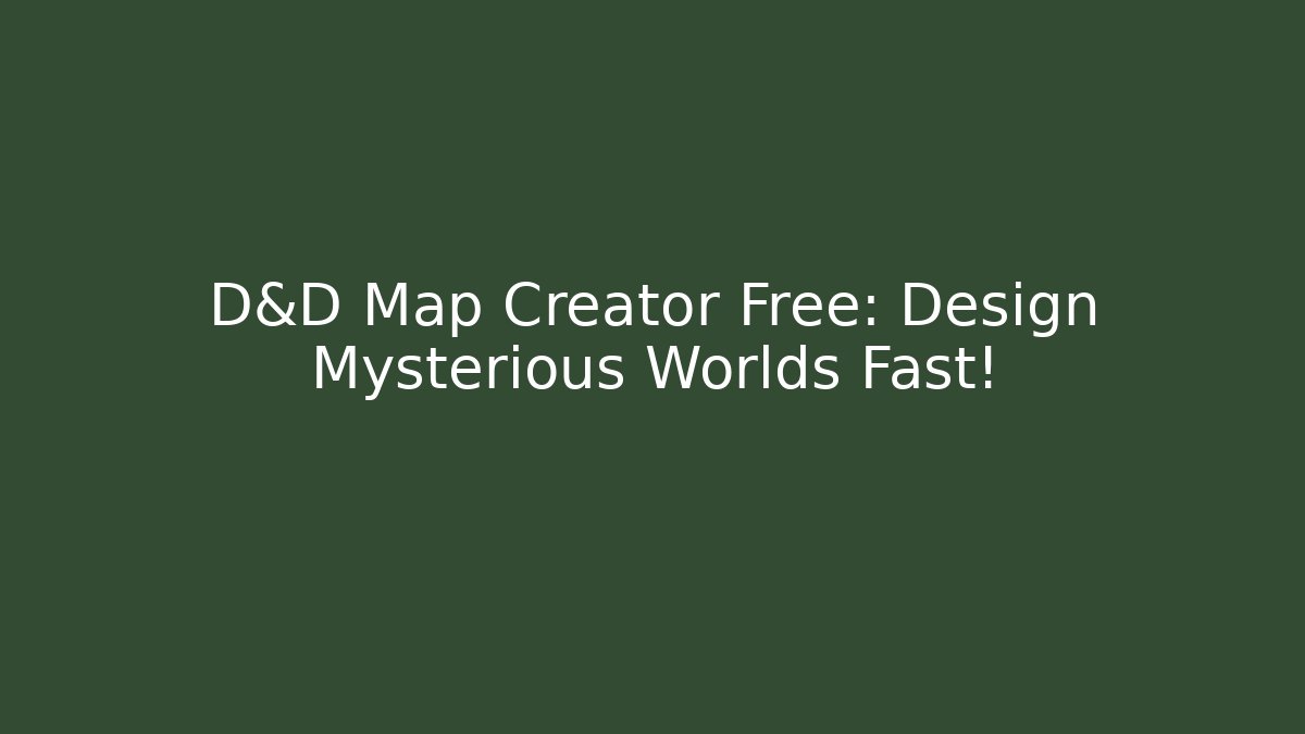 D&D Map Creator Free: Design Mysterious Worlds Fast!
