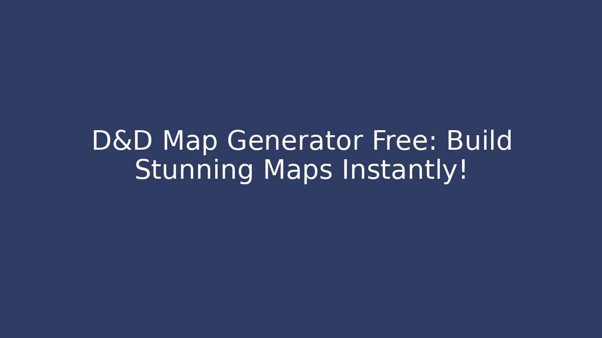 D&D Map Generator Free: Build Stunning Maps Instantly!